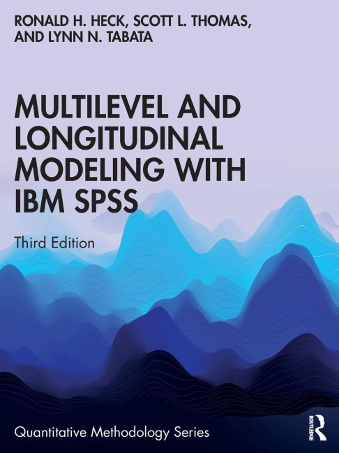 Multilevel and Longitudinal Modeling with IBM SPSS - Ronald H. Heck, Scott L. Thomas, Lynn N. Tabata
