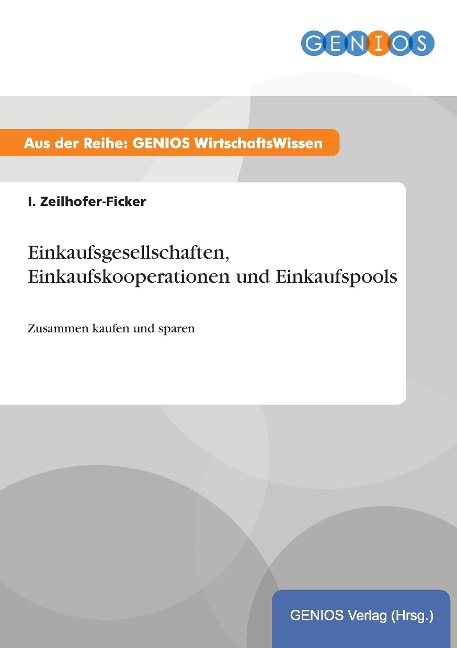 Einkaufsgesellschaften, Einkaufskooperationen und Einkaufspools - I. Zeilhofer-Ficker