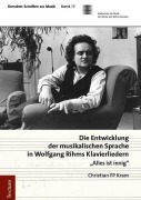 Cover-Bild zum Titel 'Die Entwicklung der musikalischen Sprache in Wolfgang Rihms Klavierliedern' von 'Christian FP Kram'