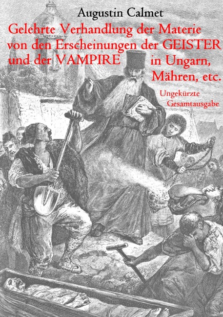 Gelehrte Verhandlung der Materie von den Erscheinungen der Geister, und der Vampire in Ungarn, Mähren, etc. - Augustin Calmet
