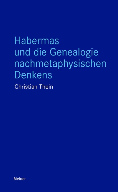Habermas und die Genealogie nachmetaphysischen Denkens - Christian Thein