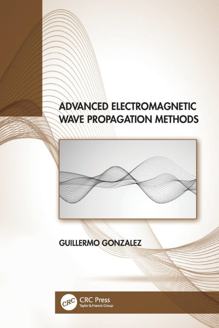 Advanced Electromagnetic Wave Propagation Methods - Guillermo Gonzalez