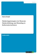 Cover-Bild zum Titel 'Marketingstrategien im Museum. Markenbildung und Branding in Kulturunternehmen' von 'Hanno Dampf'