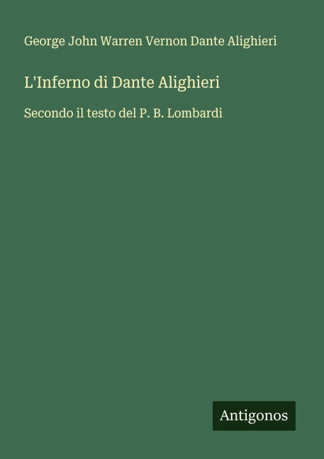 L'Inferno di Dante Alighieri - George John Warren Vernon Dante Alighieri