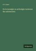 Cover-Bild zum Titel 'De la tarsalgie ou arthralgie tarsienne des adolescents' von 'P. P. Cabot'