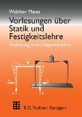 Vorlesungen über Statik und Festigkeitslehre - Walther Mann