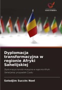 Cover-Bild zum Titel 'Dyplomacja transformacyjna w regionie Afryki Sahelijskiej' von 'Satadjim Succès Noël'