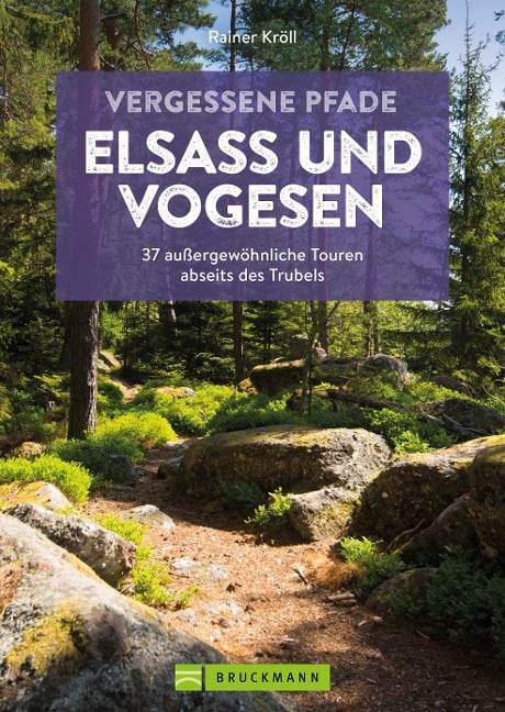 Vergessene Pfade Elsass und Vogesen - Rainer D. Kröll