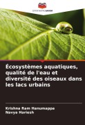 Cover-Bild zum Titel 'Écosystèmes aquatiques, qualité de l'eau et diversité des oiseaux dans les lacs urbains' von 'Krishna Ram Hanumappa, Navya Hariesh'