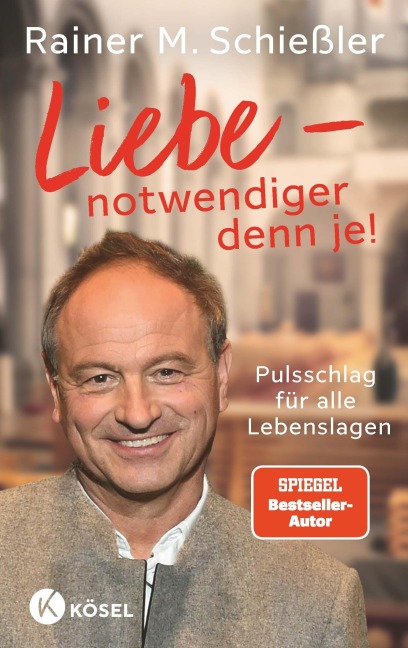 Liebe - notwendiger denn je! - Rainer M. Schießler