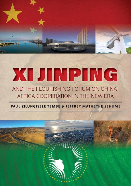Xi Jinping  and  the  Flourishing  Forum  on  China-Africa  Cooperation in  the  New  Era - Paul Zilungisele Tembe