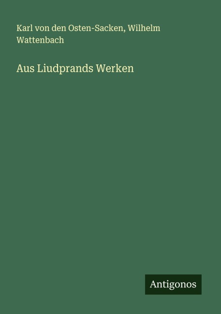 Aus Liudprands Werken - Karl von den Osten-Sacken, Wilhelm Wattenbach