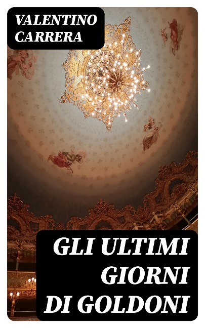 Gli ultimi giorni di Goldoni - Valentino Carrera
