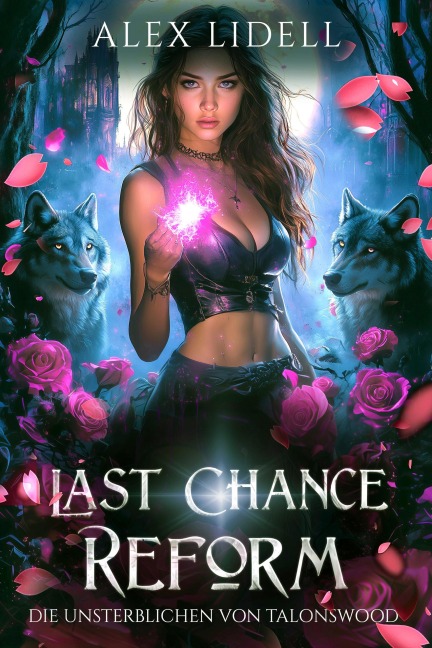 Last Chance Reform: Die Unsterblichen von Talonswood - Alex Lidell