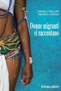Donne migranti si raccontano - Angela Villani, Franca Longo