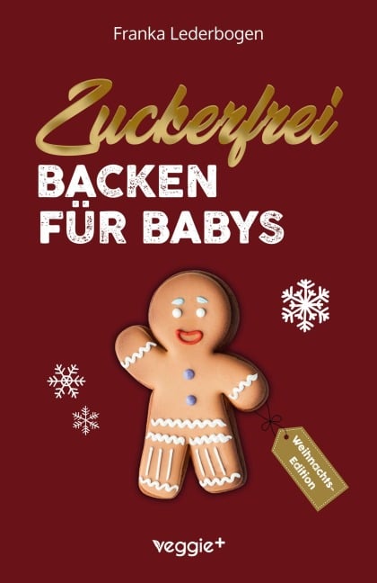 Zuckerfrei Backen für Babys (Weihnachtsedition) - Franka Lederbogen