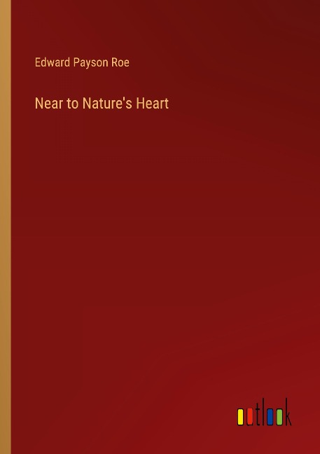 Near to Nature's Heart - Edward Payson Roe