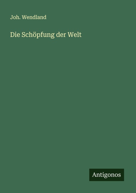 Die Schöpfung der Welt - Joh. Wendland