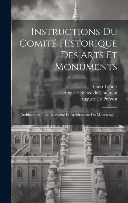 Instructions Du Comité Historique Des Arts Et Monuments: Architecture Gallo-romaine Et Architecture Du Moyen-àge... - Prosper Mérimée, Albert Lenoir