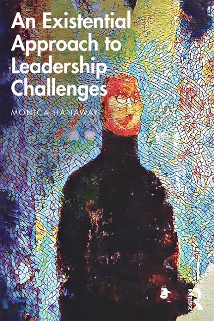 An Existential Approach to Leadership Challenges - Monica Hanaway