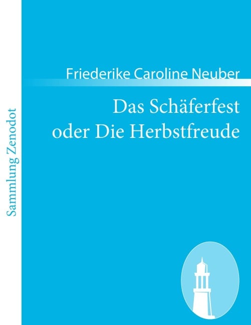 Das Schäferfest oder Die Herbstfreude - Friederike Caroline Neuber
