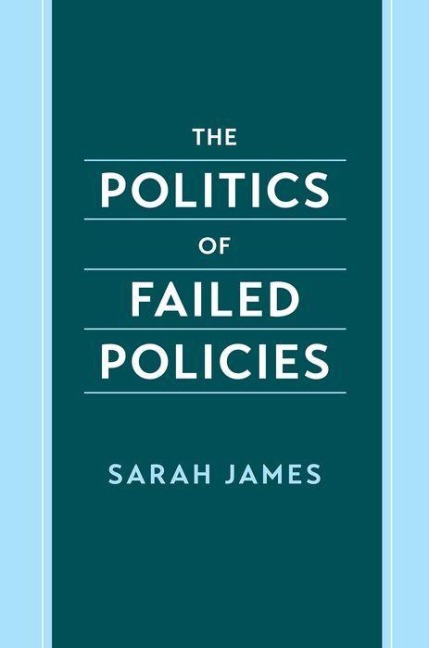 The Politics of Failed Policies - Sarah James
