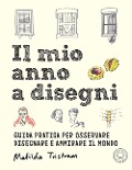 Cover-Bild zum Titel 'Il mio anno a disegni. Guida pratica per osservare disegnare e ammirare il mondo' von 'Matilda Tristram'