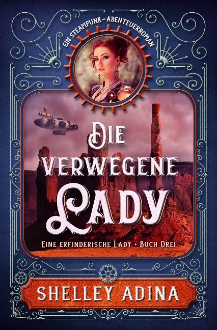Die verwegene Lady: Ein Steampunk - Abenteuerroman (EINE ERFINDERISCHE LADY, #3) - Shelley Adina