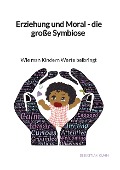 Cover-Bild zum Titel 'Erziehung und Moral - die große Symbiose - Wie man Kindern Werte beibringt' von 'Sebastian Kuhn'