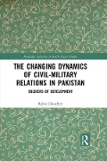 Cover-Bild zum Titel 'The Changing Dynamics of Civil Military Relations in Pakistan' von 'Rabia Chaudhry'