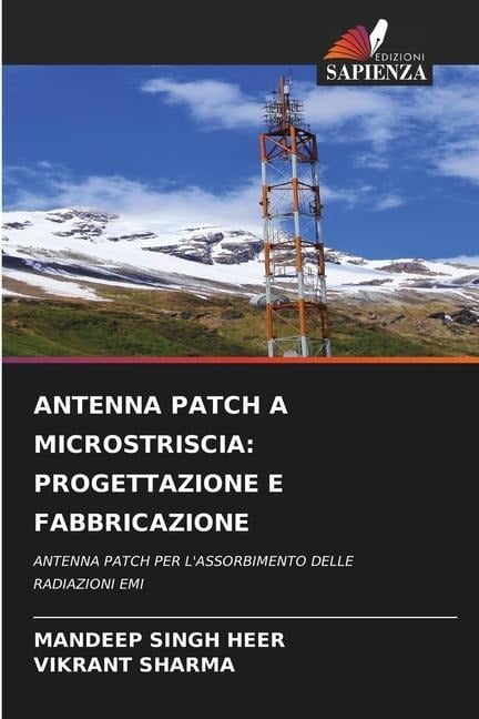 ANTENNA PATCH A MICROSTRISCIA: PROGETTAZIONE E FABBRICAZIONE - Mandeep Singh Heer, Vikrant Sharma