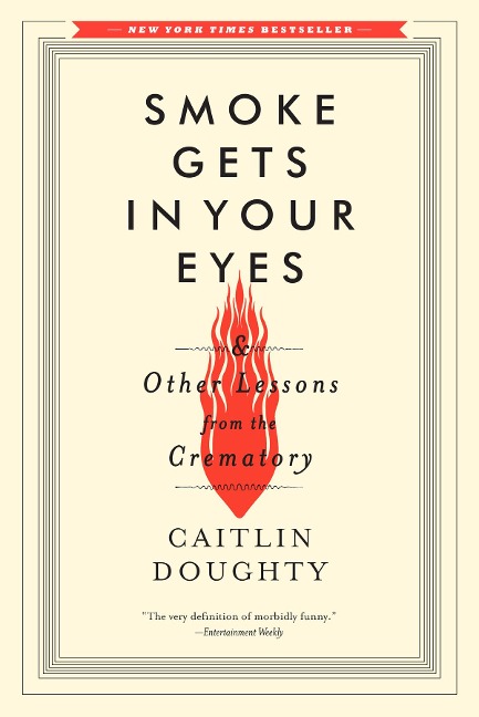 Smoke Gets in Your Eyes - Caitlin Doughty