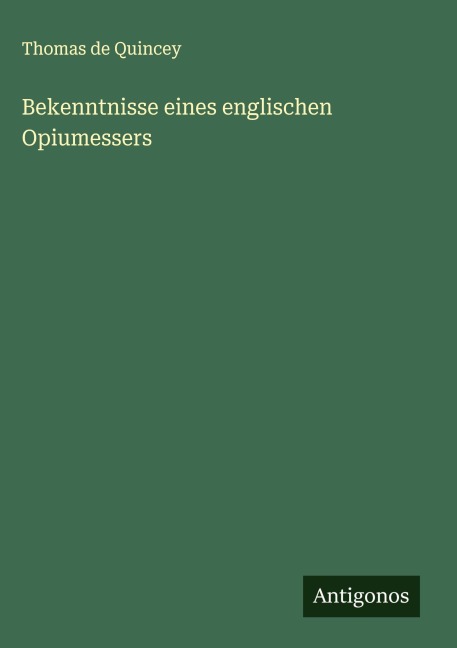 Bekenntnisse eines englischen Opiumessers - Thomas De Quincey