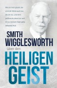 Cover-Bild zum Titel 'Smith Wigglesworth über den Heiligen Geist' von 'Smith Wigglesworth'