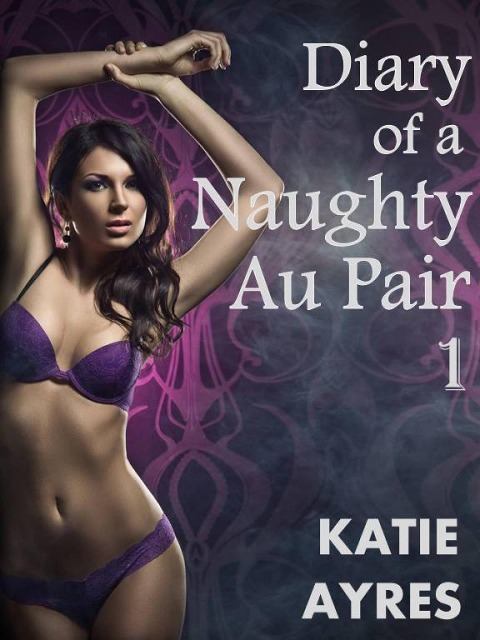 Diary of a Naughty Au Pair Pt. 1 - Katie Ayres