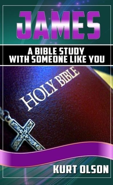 James (A Bible Study With Someone Like You) - Kurt Olson