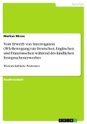 Cover-Bild zum Titel 'Vom Erwerb von Interrogation (Wh-Bewegung) im Deutschen, Englischen und Französischen während des kindlichen Erstsprachenerwerbes' von 'Markus Mross'