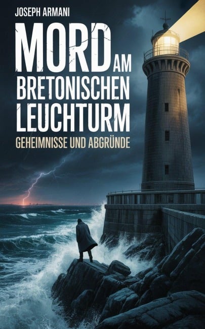 Mord am Bretonischen Leuchtturm: Geheimnisse und Abgründe - Joseph Armani