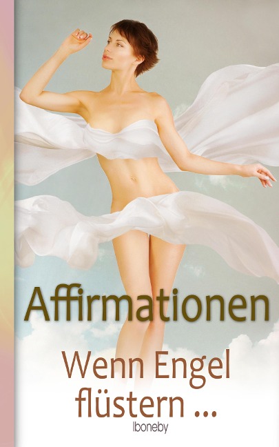 Affirmationen - Wenn Engel flüstern - Iboneby Joy