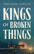 Kings of Broken Things - Theodore Wheeler