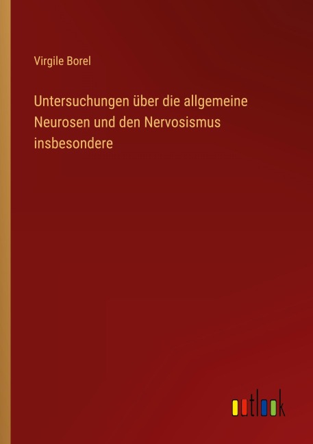 Untersuchungen über die allgemeine Neurosen und den Nervosismus insbesondere - Virgile Borel