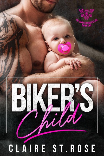 Biker's Child (The Saint's Disciples MC, #1) - Claire St. Rose