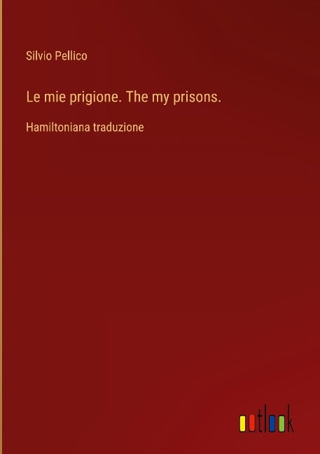 Le mie prigione. The my prisons. - Silvio Pellico