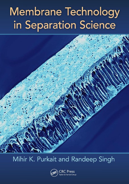 Membrane Technology in Separation Science - Mihir Purkait, Randeep Singh