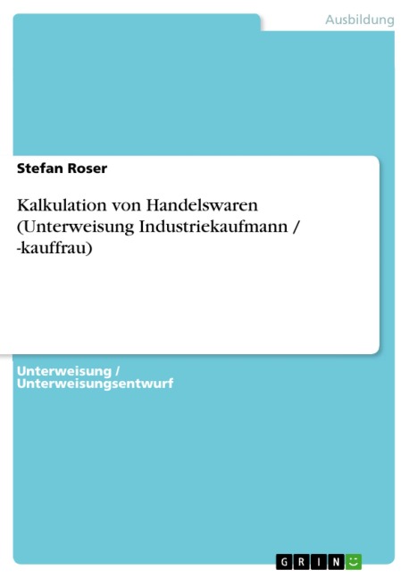 Kalkulation von Handelswaren (Unterweisung Industriekaufmann / -kauffrau) - Stefan Roser