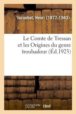 Le Comte de Tressan Et Les Origines Du Genre Troubadour - Henri Jacoubet