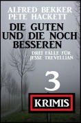 Cover-Bild zum Titel 'Die Guten und die noch Besseren: Drei Fälle für Jesse Trevellian' von 'Alfred Bekker, Pete Hackett'