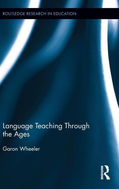 Language Teaching Through the Ages - Garon Wheeler