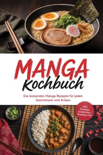 Manga Kochbuch: Die leckersten Manga Rezepte für jeden Geschmack und Anlass - inkl. Yoshoku, Sandwiches, Toppings uvm. - Lukas Bergmann