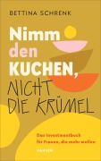 Cover-Bild zum Titel 'Nimm den Kuchen, nicht die Krümel' von 'Bettina Schrenk'